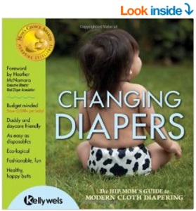 Image: Changing Diapers - The Hip Moms Guide to Modern Cloth Diapering, by Kelly Wels. Publisher: Green Team Enterprises; First edition (October 1, 2011)