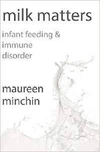 Image: Milk Matters: Infant feeding and immune disorder, by Maureen Minchin. Publisher: BookPOD (March 6, 2015)