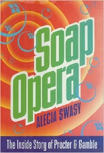 Image: Soap Opera - The Inside Story of Procter and Gamble, by Alecia Swasy. Publisher: Simon + Schuster; 1st Touchstone Ed edition (September 1, 1994)