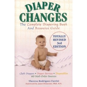 Diaper Changes - The Complete Diapering Book and Resource Guide, by Theresa Rodriguez Farrisi. Publisher: M. Evans + Company; 3 edition (October 6, 2003)